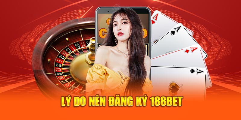 Ưu đãi to lớn khi tham gia đăng ký 188BET 