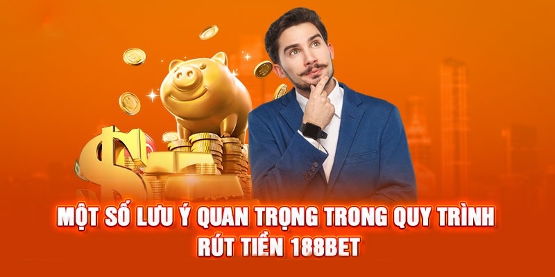 Lưu ý khi giao dịch rút tiền tại nhà cái 188BET