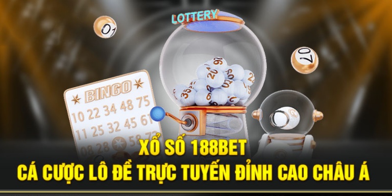 Thông tin cơ bản được nhiều người quan tâm về sảnh xổ số 188BET