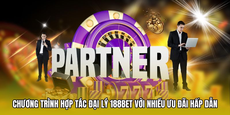 Chương trình hợp tác đại lý 188bet với nhiều ưu đãi hấp dẫn