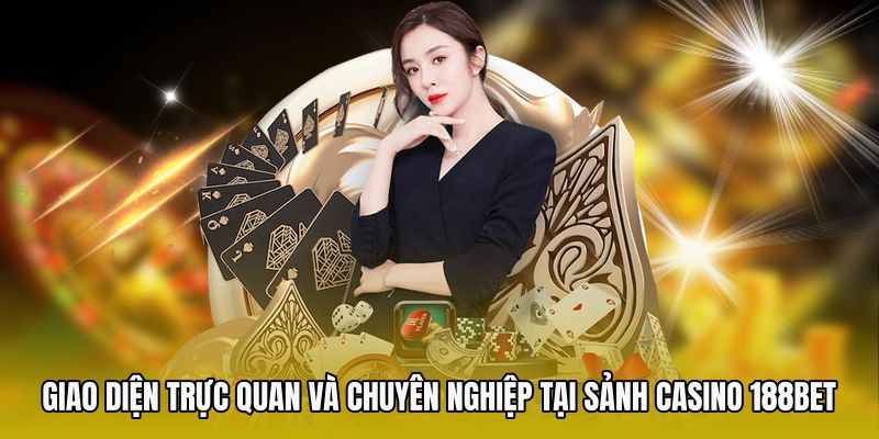 Giao diện trực quan và chuyên nghiệp tại sảnh casino 188bet