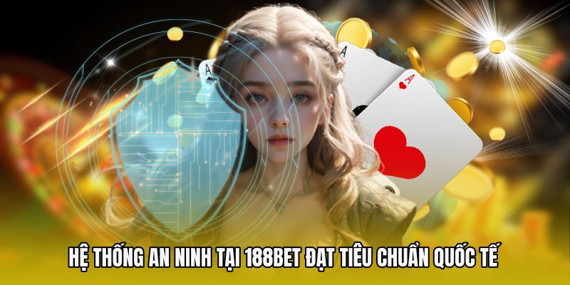 Hệ thống an ninh tại 188bet đạt tiêu chuẩn quốc tế 