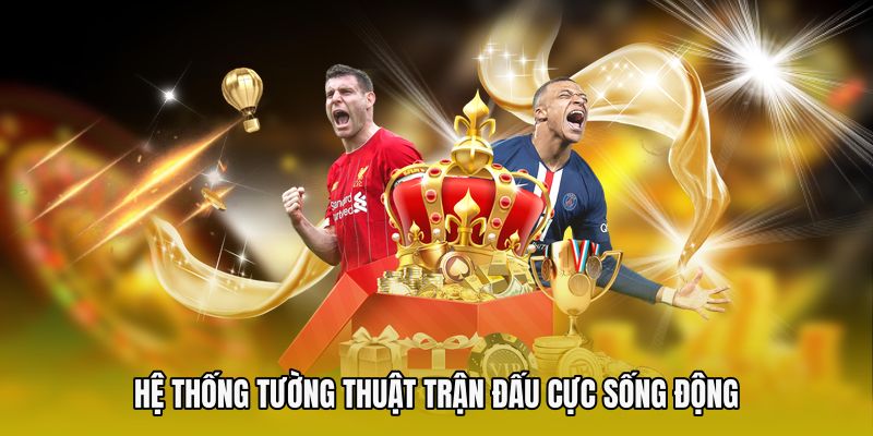Hệ thống tường thuật trận đấu cực sống động