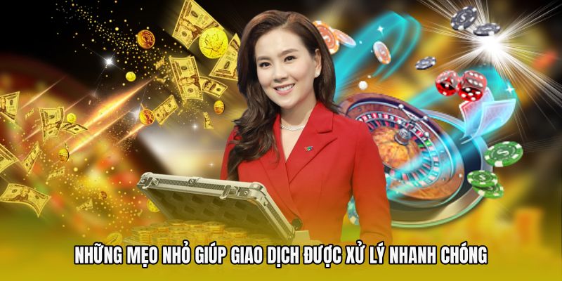 Những mẹo nhỏ giúp giao dịch được xử lý nhanh chóng