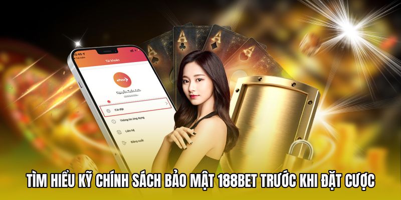 Tìm hiểu kỹ chính sách bảo mật 188bet trước khi đặt cược