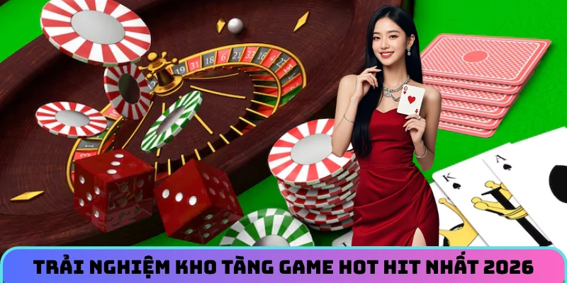 trai-nghiem-kho-tang-game-hot-hit-nhat-2026