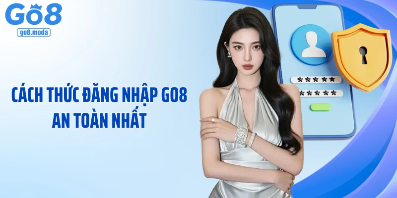 Cách thức đăng nhập GO8 an toàn nhất