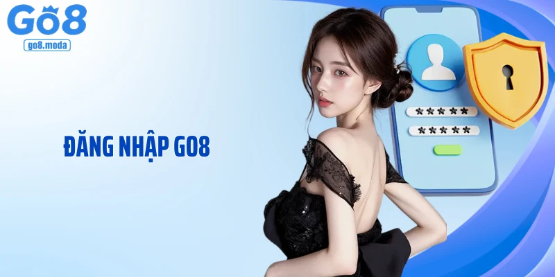 Đăng Nhập GO8 - Truy Cập Nhà Cái Nhanh Chóng Và An Toàn