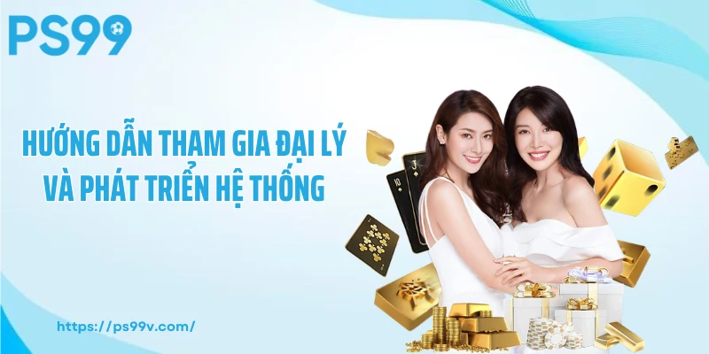 Hướng dẫn tham gia đại lý và phát triển hệ thống