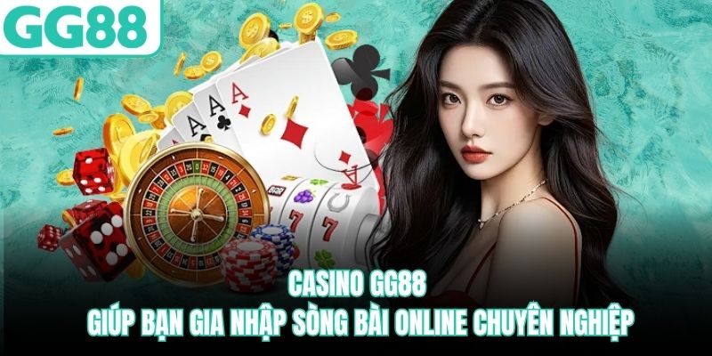 casino-gg88-giup-ban-gia-nhap-song-bai-online-chuyen-nghiep