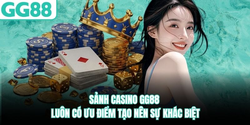 sanh-casino-gg88-luon-co-uu-diem-tao-nen-su-khac-biet
